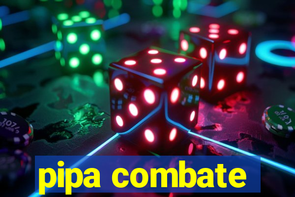 pipa combate